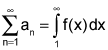 the summation from n equals 1 to infinity of a sub n equals the integral from 1 to infinity of f of x, dx