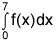 the integral from 0 to 7 of f of x dx