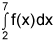 the integral from 2 to 7 of f of x dx