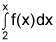 the integral from 2 to x of f of x dx