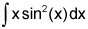 the integral of the product of x and the sine squared of x, dx