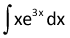 the integral of the product of x and e raised to the 3x power, dx