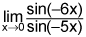 limit as x goes to 0 of the quotient of the sine of negative 6 times x and the sine of negative 5 times x