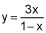 y equals 3x divided by the quantity 1 minus x