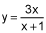 y equals 3x divided by the quantity x plus 1