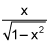 the quotient of x and the square root of the quantity 1 minus x squared