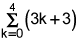 the summation from k equals 0 to 4 of the sum of 3 times k and 3