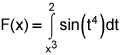 F of x equals the integral from x cubed to 2 of the sine of t raised to the 4th power, dt