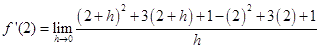 f prime of 2 equals the limit as h approaches 0 of the quotient of the square of the quantity 2 plus h plus 3 times the quantity 2 plus h plus 1 minus the quantity 2 squared plus 3 times 2 plus 1, and h