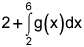 2 plus the integral from 2 to 6 of g of x, dx