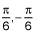 pi over 6 and negative pi over 6