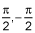 pi over 2 and negative pi over 2