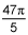 47 times pi divided by 5