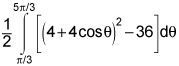 one half times the integral from pi over 3 to 5 times pi over 3 of the square of 4 plus 4 times cosine theta minus 36, d theta