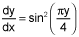 dy dx equals sine squared of the quantity pi times y over 4