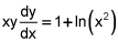 x times y times dy dx equals 1 plus the natural logarithm of x squared