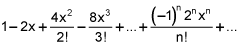 1 minus 2 times x plus 4 times x squared over 2 factorial minus 8 times x cubed over 3 factorial plus dot, dot, dot, negative 1 raised to the nth power times 2 to the nth power times n to the nth power over n factorial plus dot, dot, dot