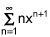 the summation from n equals 1 to infinity of n times x raised to the n plus 1 power