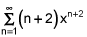 the summation from n equals 1 to infinity of the quantity n plus 2 times x raised to the n plus 2 power