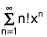 the summation from n equals 1 to infinity of the product of negative n factorial and x to the nth power