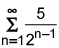 the summation from n equals 1 to infinity of the quotient of 5 and 2 raised to the n minus 1 power