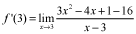 f prime of 3 equals the limit as x approaches 3 of the quotient of 3 times x squared minus 4 times x plus 1 minus 16, and the quantity x minus 3