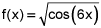 f of x equals the square root of the quantity cosine of 6 times x