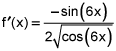 f prime of x equals the quotient of negative sine of 6 times x and 2 times the square root of the quantity cosine of 6 times x