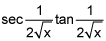the product of the secant of 1 divided by 2 times the square root of x and the tangent of 1 divided by 2 times the square root of x