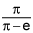 the quotient of the quantity pi and pi minus e