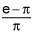 the quotient of the quantity e minus pi and pi