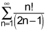 the summation from n equals 1 to infinity of the quotient of n factorial and the quantity 2 times n minus 1