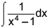 the integral of the quotient of 1 and the quantity x to the 4th power minus 1 dx