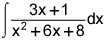 the integral of the quotient of 3 times x plus 1 and the quantity x squared plus 6 times x plus 8 dx
