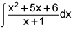 the integral of the quotient of the quantity x squared plus 5 times x plus and the quantity x plus 1 dx