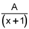 the quotient of A and the quantity x plus 1