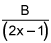 the quotient of B and the quantity 2 times x minus 1