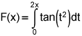 F of x equals the integral from 0 to 2 times x of the tangent of t squared