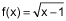 f of x equals the square root of x minus 1