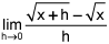 limit as h goes to 0 of the quotient of the difference between the square root of the quantity x plus h minus the square root of x, and h